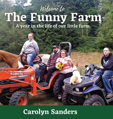 Welcome to The Funny Farm: A Year in the Life of our Little Farm by Sanders, Carolyn