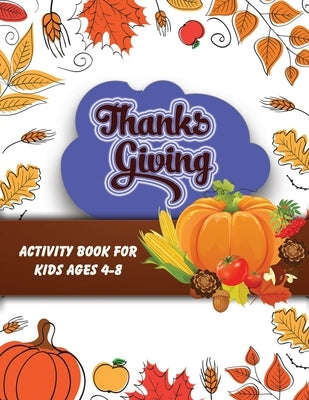 Thanksgiving activity book for kids ages 4-8: Large Pring Thanksgiving Coloring Book For Kids Age 4-8, Amazing Gift For Kids At Thanksgiving Day by Creative Press, Aa