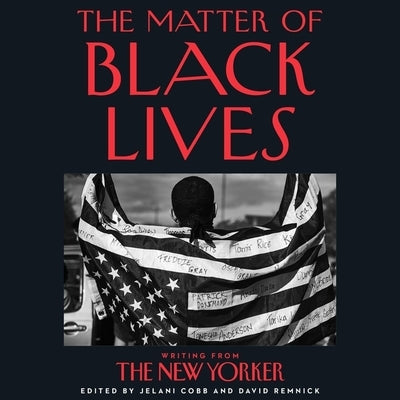 The Matter of Black Lives: Writing from the New Yorker by Cobb, Jelani