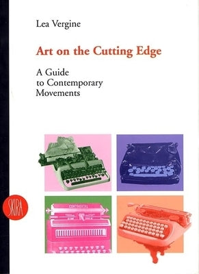 Art on the Cutting Edge: A Guide to Contemporary Movements by Vergine, Lea