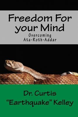 Freedom For Your Mind: Overcoming Ata-roth-addar by Kelley, Curtis