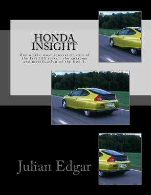 Honda Insight: One of the most innovative cars of the last 100 years - the anatomy and modification of the Gen 1. by Edgar, Julian