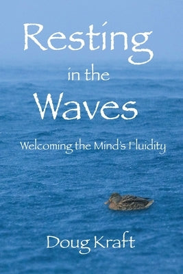 Resting in the Waves: Welcoming the Mind's Fluidity by Kraft, Doug