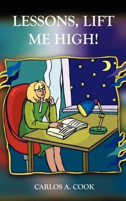 Lessons, Lift Me High! by Cook, Carlos A.