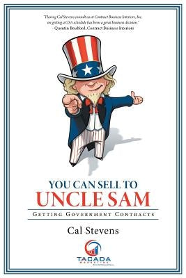 You Can Sell to Uncle Sam: Getting Government Contracts by Stevens, Cal