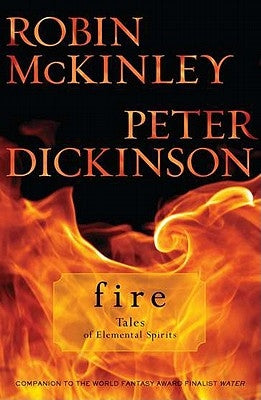 Fire: Tales of Elemental Spirits by McKinley, Robin