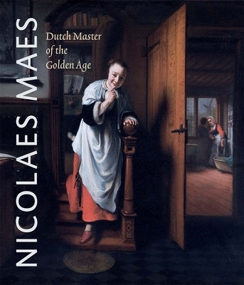 Nicolaes Maes: Dutch Master of the Golden Age by Cornelis, Bart