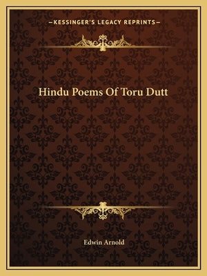 Hindu Poems of Toru Dutt by Arnold, Edwin