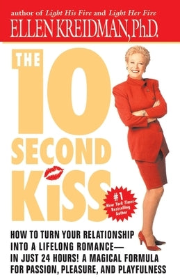 The 10-Second Kiss: How to Turn Your Relationship Into a Lifelong Romance -- In Just 24 Hours! a Magical Formula for Passion, Pleasure, an by Kreidman, Ellen
