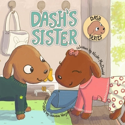 Dash's Sister: A Dog's Tale About Overcoming Your Fears and Trying New Things by MacDonald, Nicole