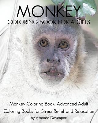 Monkey Coloring Book For Adults: Monkey Coloring Book, Advanced Adult Coloring Books for Stress Relief and Relaxation by Davenport, Amanda