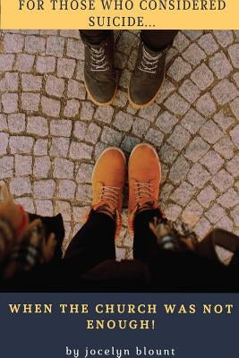 For Those That Considered Suicide... When the Church Was Not Enough! by Blount, Jocelyn