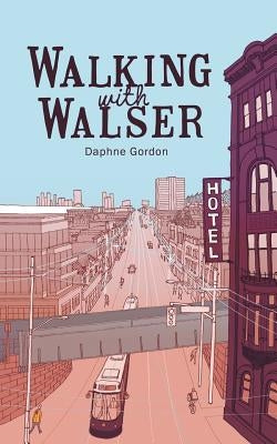Walking With Walser by Gordon, Daphne