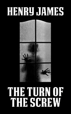 The Turn of the Screw by James, Henry