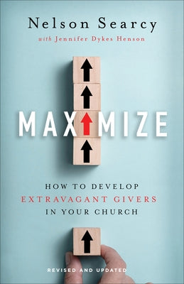 Maximize: How to Develop Extravagant Givers in Your Church by Searcy, Nelson
