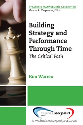 Building Strategy and Performance Through Time: The Critical Path by Warren, Kim