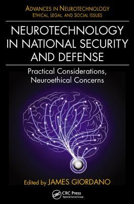 Neurotechnology in National Security and Defense: Practical Considerations, Neuroethical Concerns by Giordano, James