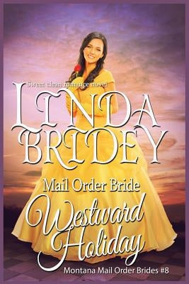 Mail Order Bride: Westward Holiday: Sweet Clean Historical Mail Order Bride Romance by Bridey, Linda