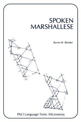 Spoken Marshallese: An Intensive Language Course with Grammatical Notes and Glossary by Bender, Byron W.