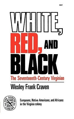 White, Red, and Black: The Seventeenth-Century Virginian by Craven, Wesley Frank