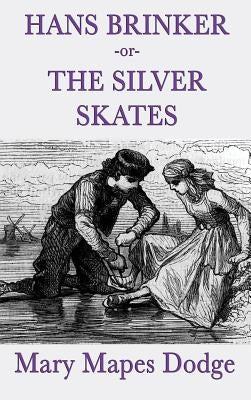 Hans Brinker -Or- The Silver Skates by Dodge, Mary Mapes