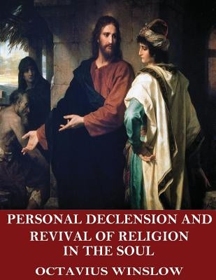 Personal Declension and Revival of Religion in the Soul by Winslow, Octavius