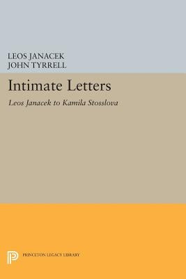 Intimate Letters: Leos Janá&#269;ek to Kamila Stösslová by Janácek, Leos