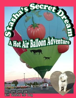 Stasha's Secret Dream, A Hot Air Balloon Adventure by Dog, Stasha the