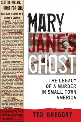 Mary Jane's Ghost: The Legacy of a Murder in Small Town America by Gregory, Ted