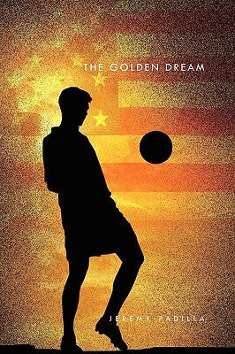 The Golden Dream by Padilla, Jeremy