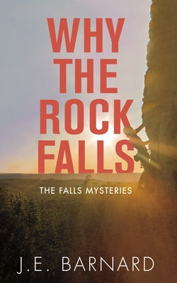 Why the Rock Falls: The Falls Mysteries by Barnard, J. E.