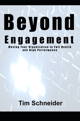 Beyond Engagement: A Guide to Building Healthy and Successful Organizations by Schneider, Tim