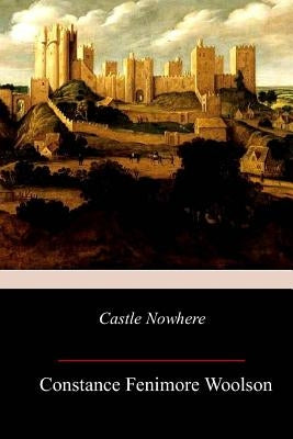 Castle Nowhere by Woolson, Constance Fenimore