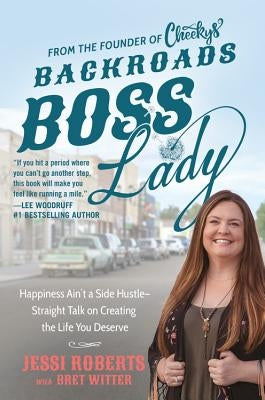 Backroads Boss Lady: Happiness Ain't a Side Hustle--Straight Talk on Creating the Life You Deserve by Roberts, Jessi