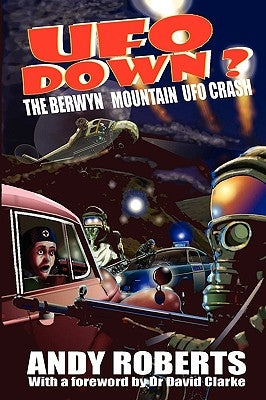 UFO Down: The Berwyn Mountain UFO Crash by Roberts, Andy