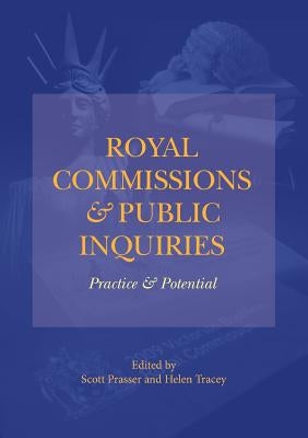 Royal Commissions and Public Inquiries - Practice and Potential by Prasser, Scott