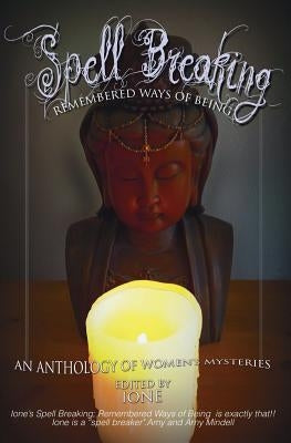 Spell Breaking: Remembered Ways of Being by Ione, Carole