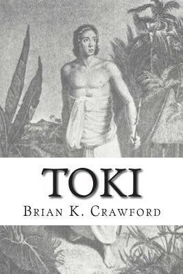 Toki: The True Adventures of William Mariner by Crawford, Brian K.