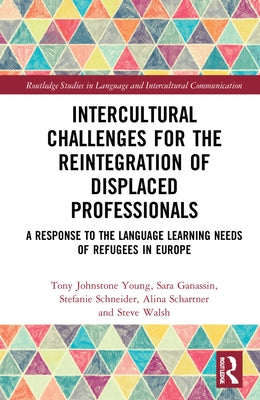 Intercultural Challenges for the Reintegration of Displaced Professionals: A Response to the Language Learning Needs of Refugees in Europe by Ganassin, Sara