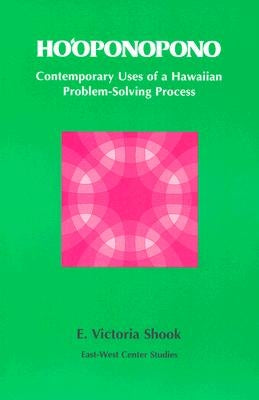 Hoʻoponopono: Contemporary Uses of a Hawaiian Problem-Solving Process by Shook, E. Victoria