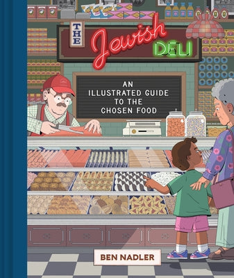 The Jewish Deli: An Illustrated History of the Chosen Food by Nadler, Ben