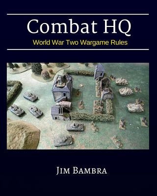 Combat HQ: World War Two Wargame Rules by Bambra, Jim