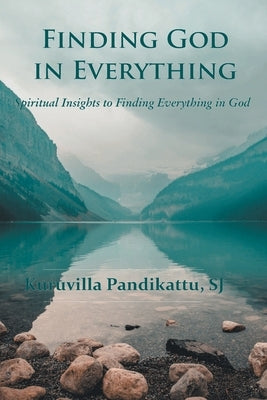 Finding God in Everything by Sj, Pandikattu Kuruvilla
