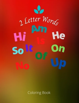 2 Letter Words Coloring Book: Nice Beginners Two Letter Words Coloring Book for Kindergarten Activity and Fun time. by David Press, Abraham