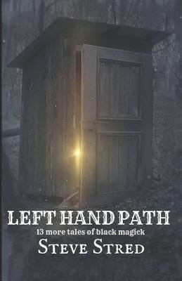 Left Hand Path: 13 More Tales of Black Magick by Stred, Steve