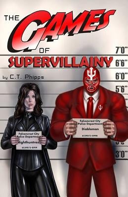 The Games of Supervillainy: Book Two of the Supervillainy Saga by Phipps, C. T.