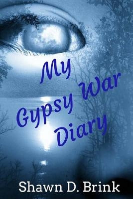 My Gypsy War Diary by Brink, Shawn D.
