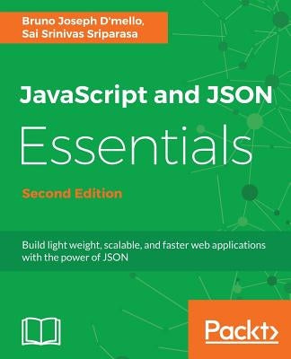 JavaScript and JSON Essentials Second Edition by Dmello, Bruno