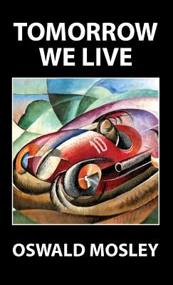 Tomorrow We Live by Mosley, Oswald