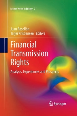 Financial Transmission Rights: Analysis, Experiences and Prospects by Rosellón, Juan